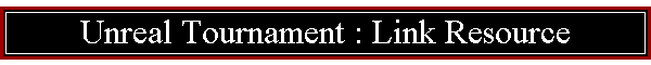 Unreal Tournament : Link Resource